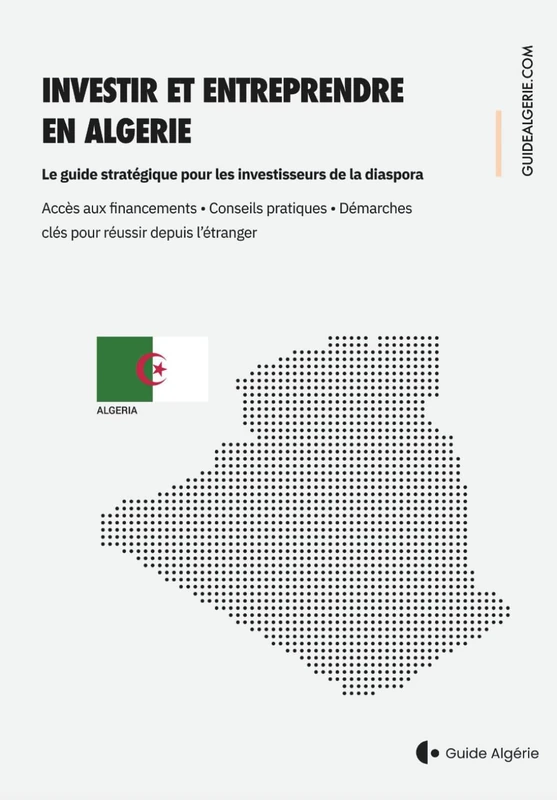 Investir & Entreprendre en Algérie: Le guide pratique pour les investisseurs et la diaspora algérienne