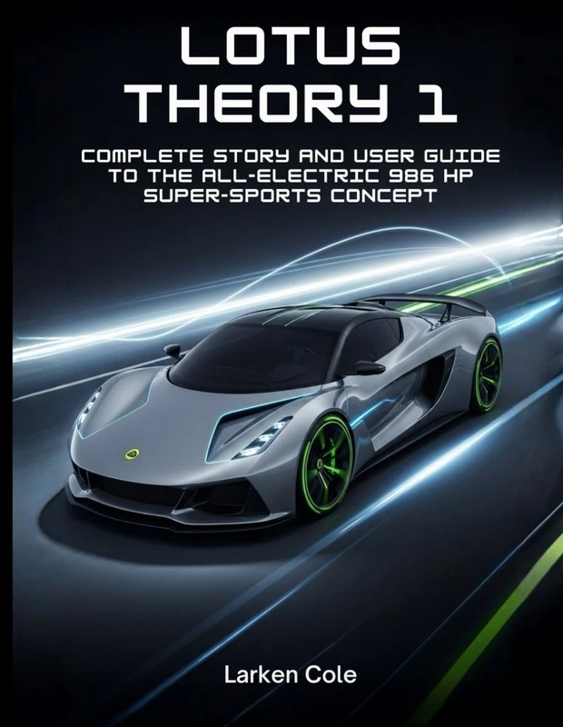 Lotus Theory 1: Complete Story and User Guide to the All-Electric 986 HP Super-Sports Concept - Image 1