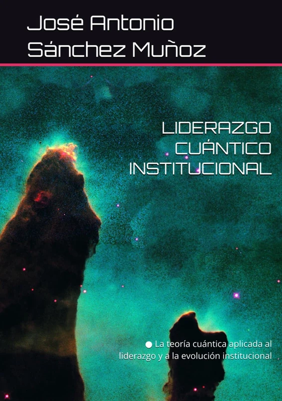 LIDERAZGO CUÁNTICO INSTITUCIONAL: ● La teoría cuántica aplicada al liderazgo y a la evolución institucional