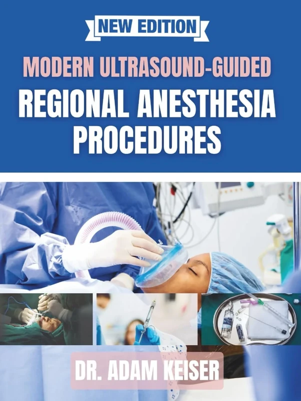 Modern Ultrasound-Guided Regional Anesthesia Procedures: Clinical Pearls, Anatomic Dissections, and Essential Techniques for Everyday Practice