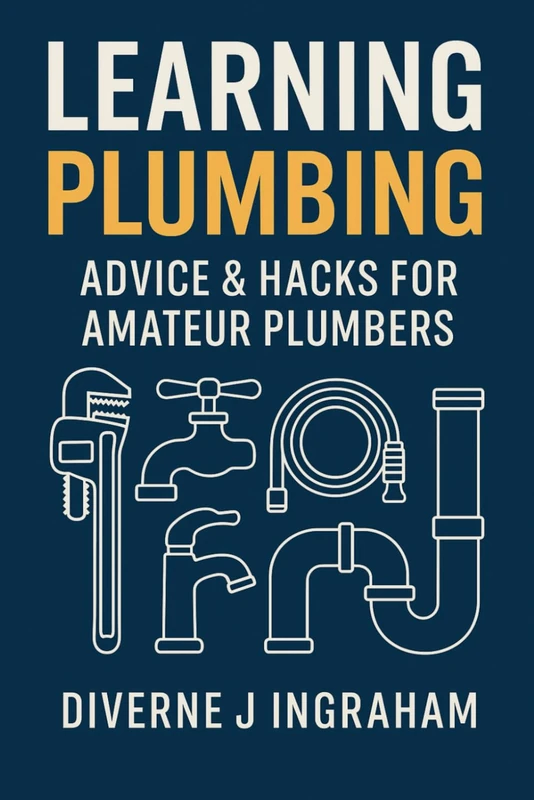 Learning Plumbing: Advice & Hacks for Amateur Plumbers (Learning TRADE Skills)