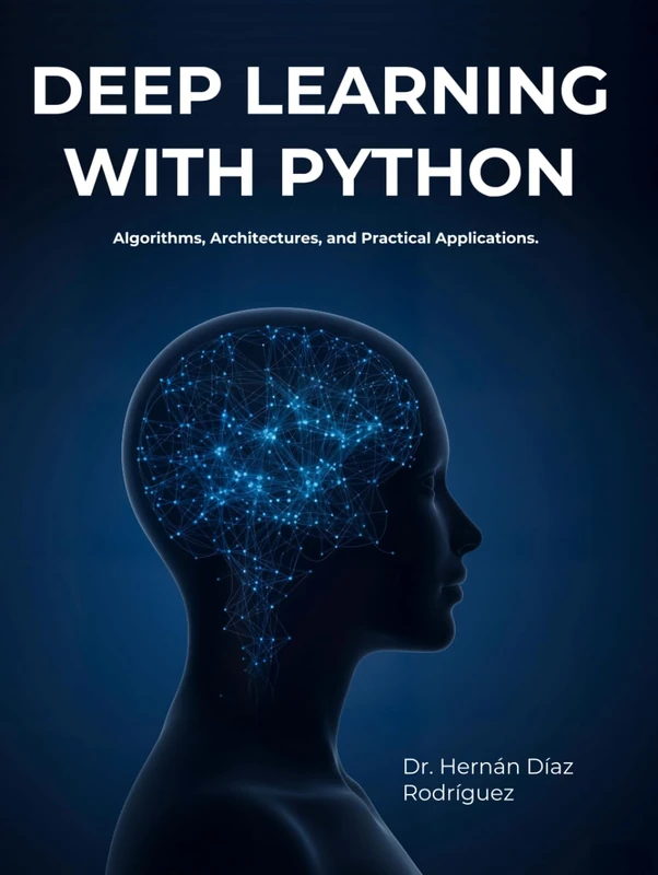 DEEP LEARNING WITH PYTHON: Algorithms , Arquitectures and Practical Applications