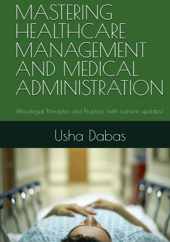 MASTERING HEALTHCARE MANAGEMENT AND MEDICAL ADMINISTRATION: Ethicolegal Principles and Practice (with current updates)