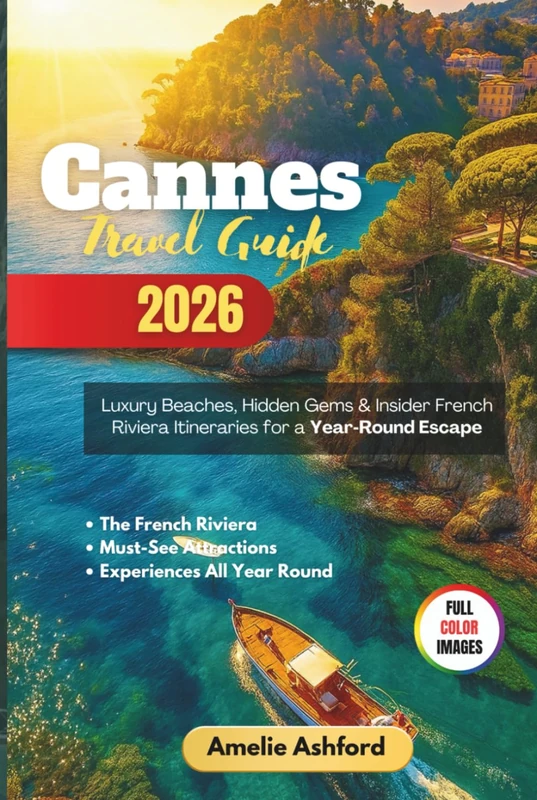 Cannes Travel Guide 2026: Luxury Beaches, Hidden Gems & Insider French Riviera Itineraries for a Year‑Round Escape