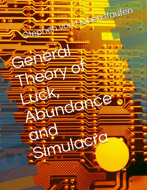 General Theory of Luck, Abundance and Simulacra