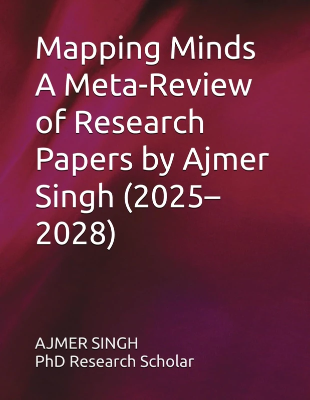 Mapping Minds A Meta-Review of Research Papers by Ajmer Singh (2025–2028) (Autobiography)