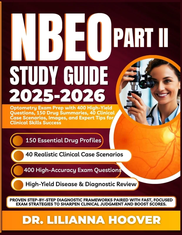 NBEO Part II Study Guide: Optometry Exam Prep with 400 High-Yield Questions, 150 Drug Summaries, 40 Clinical Case Scenarios, Images, and Expert Tips for Clinical Skills Success