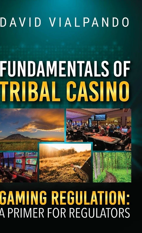 Fundamentals of Tribal Casino Gaming Regulation: A Primer for Regulators