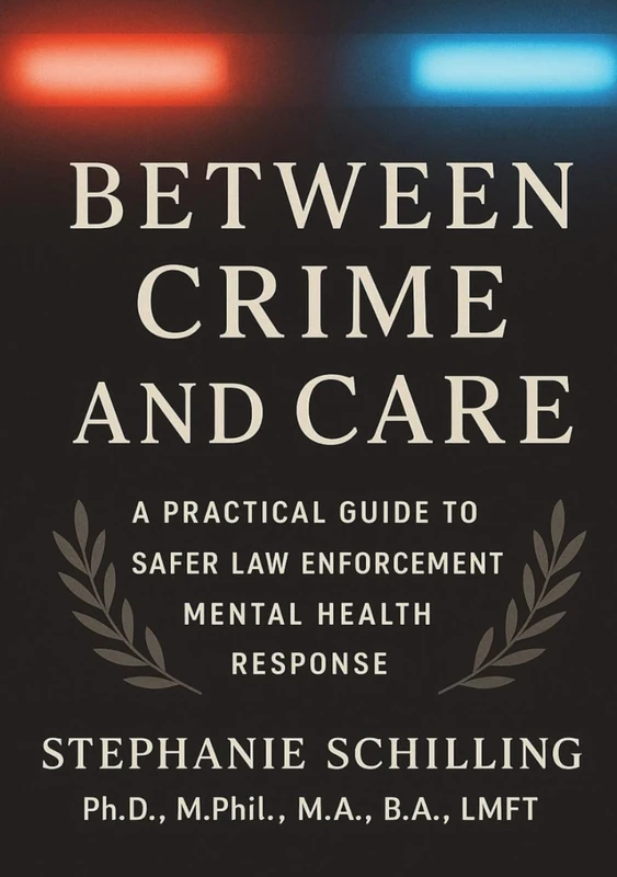 Between Crime and Care: A Practical Guide to Safer Law Enforcement Mental Health Response