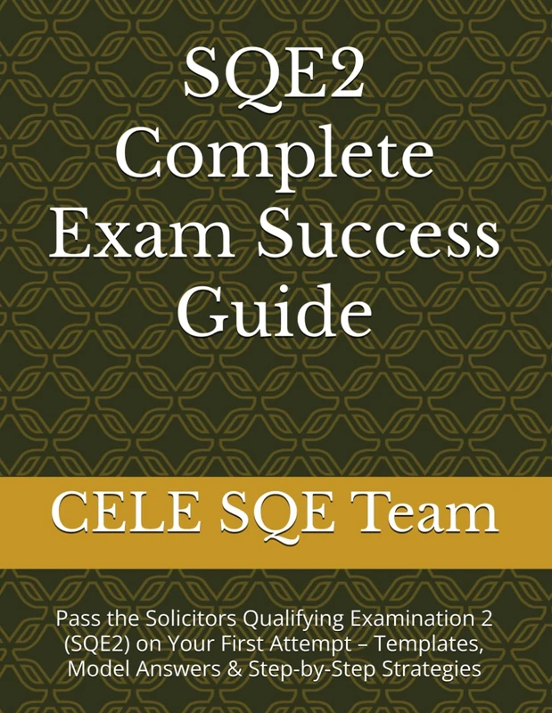 SQE2 Complete Exam Success Guide: Pass the Solicitors Qualifying Examination 2 (SQE2) on Your First Attempt – Templates, Model Answers & Step-by-Step Strategies