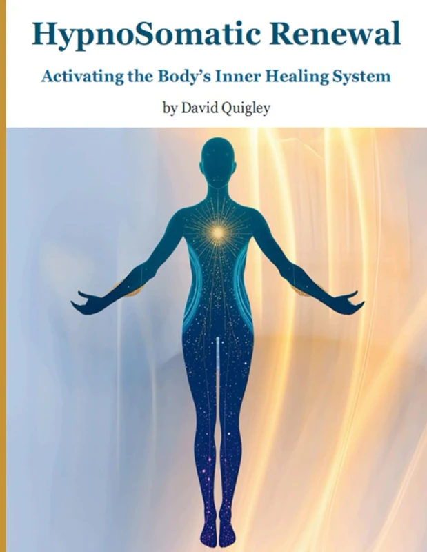 HypnoSomatic Renewal - Training Workbook: Activating the Body's Natural Healing Intelligence Through the Combined Power of Hypnosis and Somatic Connection