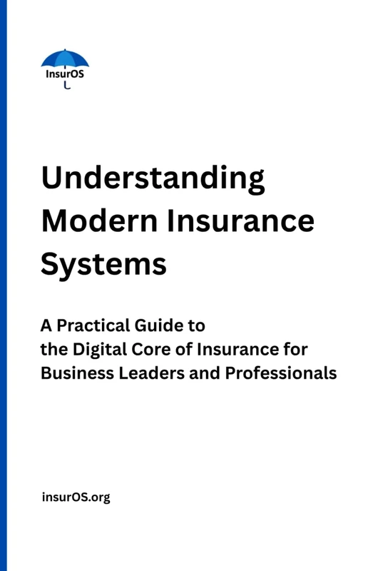 Understanding Modern Insurance Systems: A Practical Guide to the Digital Core of Insurance for Business Leaders and Professionals - Image 1