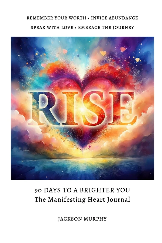 Rise - 90 Days To A Brighter You: The Manifesting Heart Journal