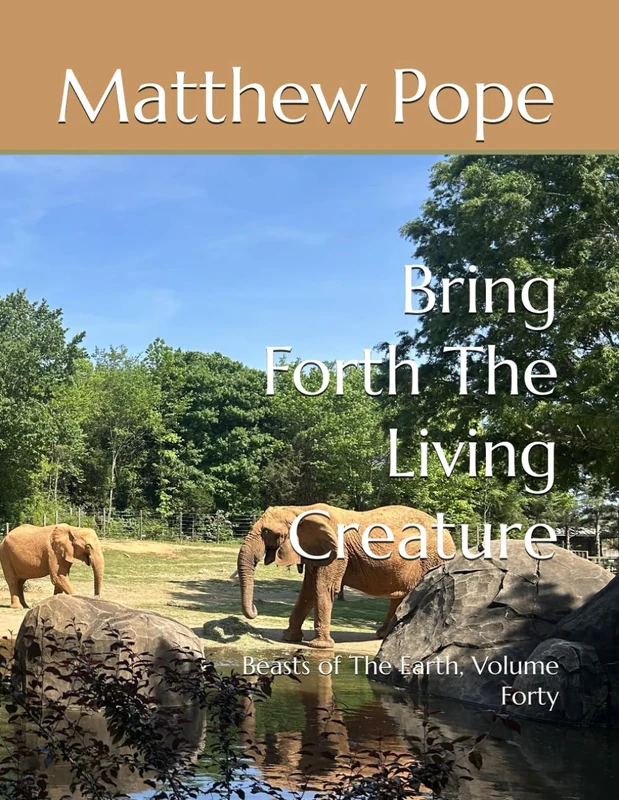 Bring Forth The Living Creature: Beasts of The Earth, Volume Forty (Images On High)