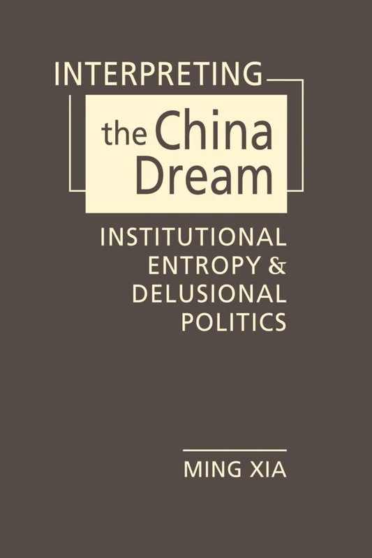Interpreting the China Dream: Institutional Entropy and Delusional Politics
