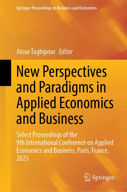 New Perspectives and Paradigms in Applied Economics and Business: Select Proceedings of the 9th International Conference on Applied Economics and ... Proceedings in Business and Economics)