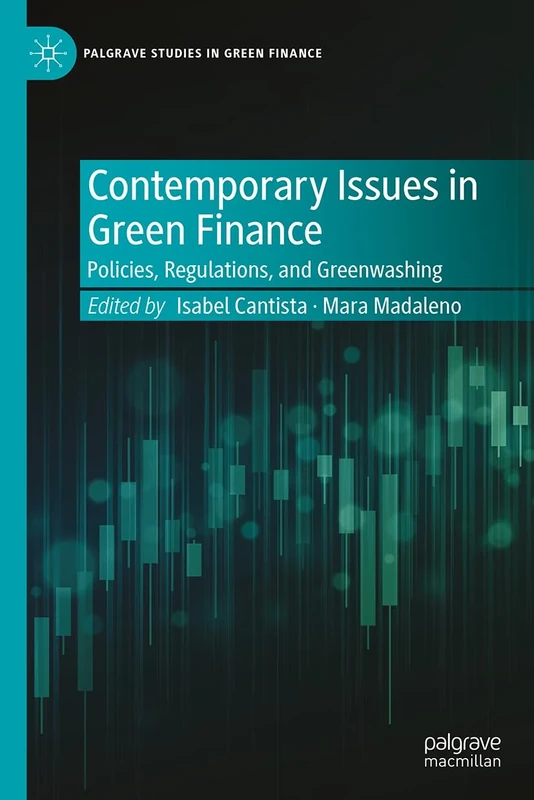 Contemporary Issues in Green Finance: Policies, Regulations, and Greenwashing (Palgrave Studies in Impact Finance)