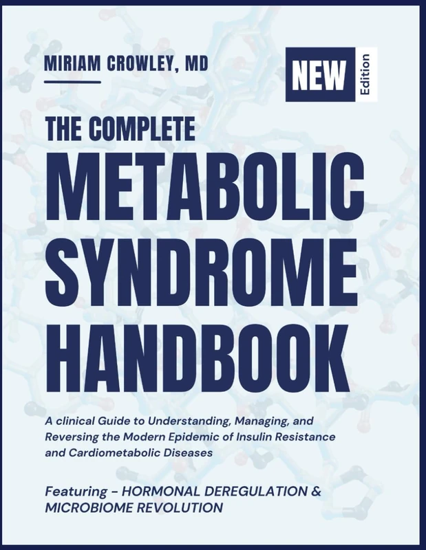 THE COMPLETE METABOLIC SYNDROME HANDBOOK: A Clinical Guide to Understanding, Managing, and Reversing the Modern Epidemic of Insulin Resistance and Cardiometabolic Disease