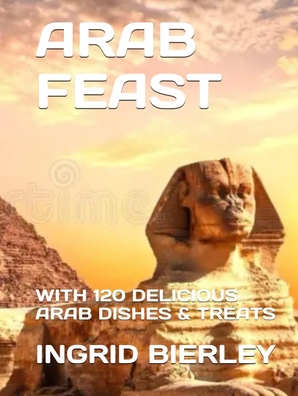 ARAB FEAST: WITH 120 DELICIOUS ARAB DISHES & TREATS