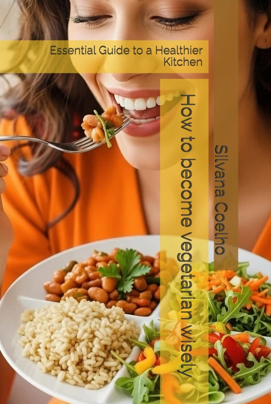 How to become vegetarian wisely: Essential Guide to a Healthier Kitchen