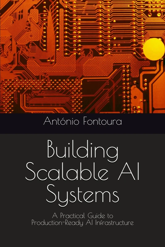 Building Scalable AI Systems: A Practical Guide to Production-Ready AI Infrastructure