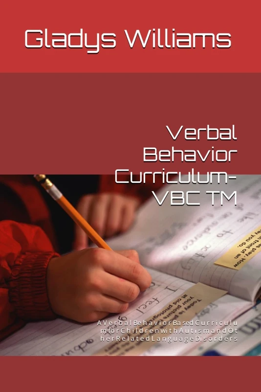 Verbal Behavior Curriculum- VBC TM: A V e r b a l Be h a v i o r Ba sed C u r r i c u l u m fo r C h i l d r e n wi t h A u t i s m a n d O t h e r R e l a t e d L a n g u a g e Di s o r d e r s - Image 1