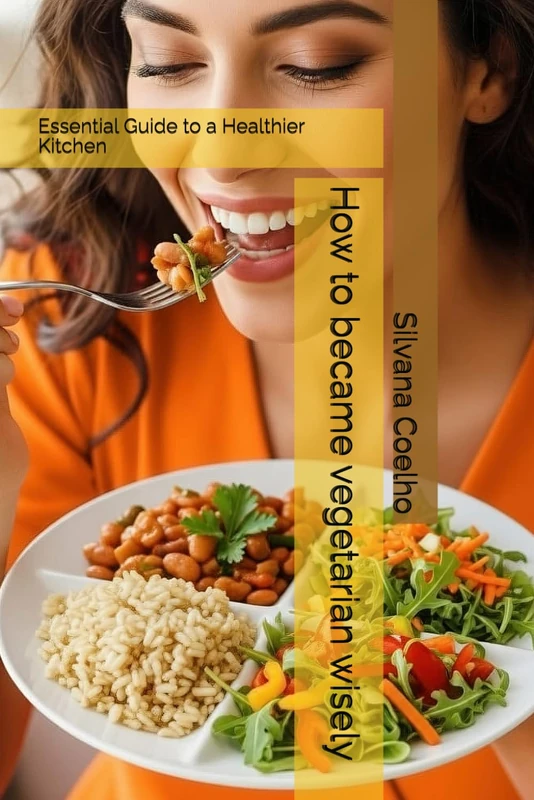 How to become vegetarian wisely: Essential Guide to a Healthier Kitchen
