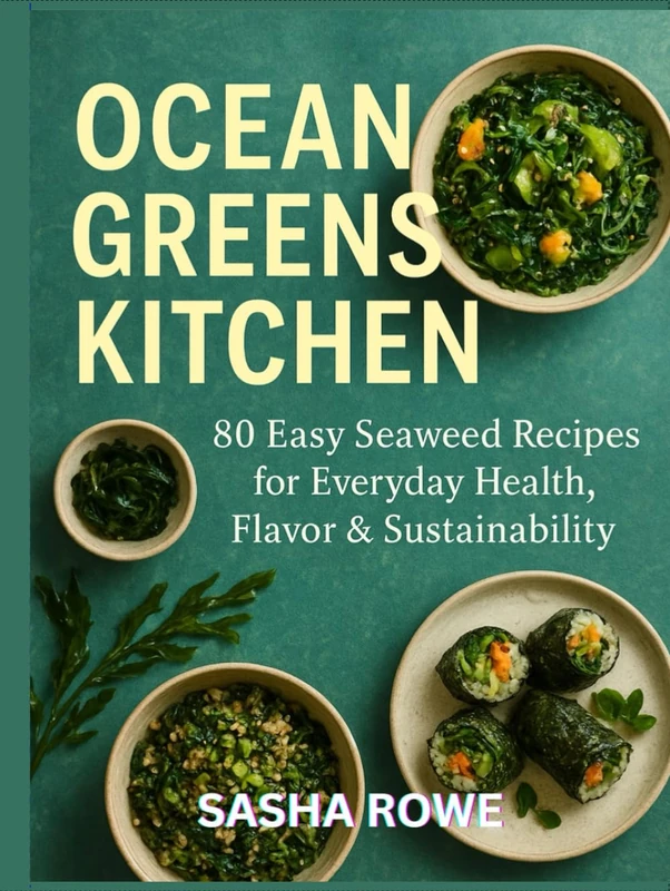 Ocean Greens Kitchen: 80 Easy Seaweed Reciples for Everyday Health Flavor Sustainability