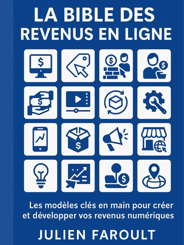 La Bible des Revenus en Ligne: Les modèles clés en main pour créer et développer vos revenus numériques