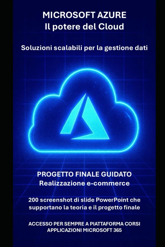 Microsoft Azure e il potere del Cloud: dalla teoria alla pratica con progetto finale di costruzione e-commerce (Manuali di informatica e applicazioni Microsoft 365)
