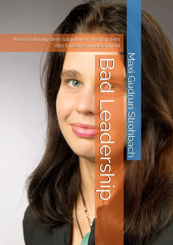 Bad Leadership: Wenn Führung dem subjektiven Wertsystem des Einzelnen widerspricht
