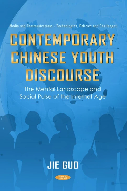 Contemporary Chinese Youth Discourse: The Mental Landscape and Social Pulse of the Internet Age: (Media and Communications - Technologies, Policies and Challenges Series)