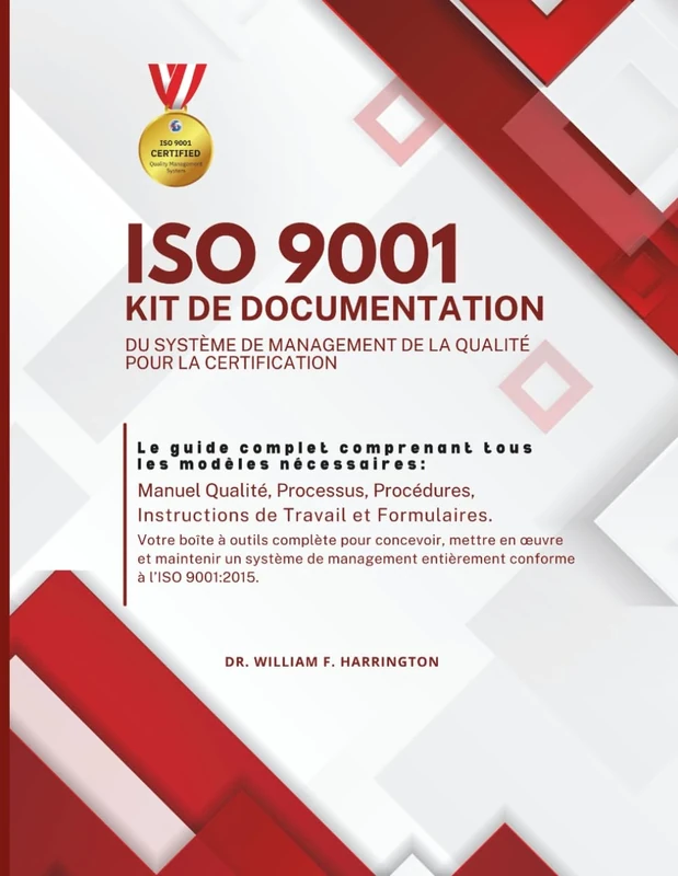 ISO 9001 KIT DE DOCUMENTATION DU SYSTÈME DE MANAGEMENT DE LA QUALITÉ POUR LA CERTIFICATION: Le guide complet comprenant tous les modèles ... Processus, & Procédures (ISO 9001 BOOKS)