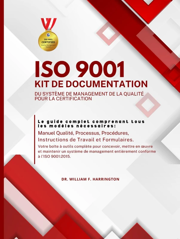 ISO 9001 KIT DE DOCUMENTATION DU SYSTÈME DE MANAGEMENT DE LA QUALITÉ POUR LA CERTIFICATION: Le guide complet comprenant tous les modèles ... Processus, & Procédures (ISO 9001 BOOKS)