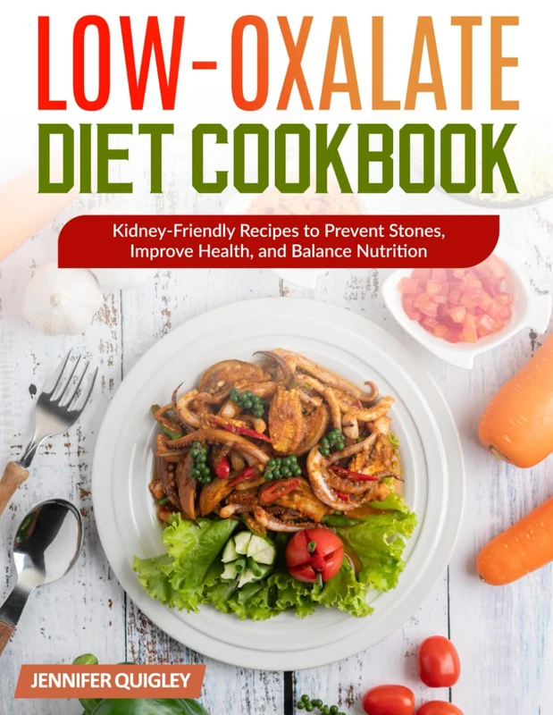Low-Oxalate Diet Cookbook: Sub: Kidney-Friendly Recipes to Prevent Stones, Improve Health, and Balance Nutrition