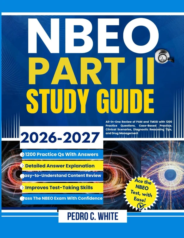NBEO Part II Study Guide 2026-2027: All-in-One Review of PAM and TMOD with 1200 Practice Questions, Case-Based Practice, Clinical Scenarios, Diagnostic Reasoning Tips, and Drug Management