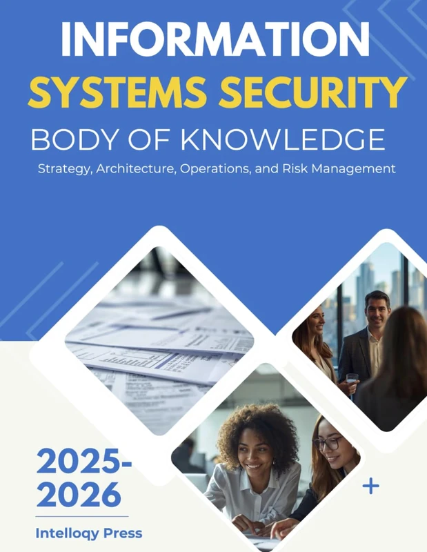 Information Systems Security Body of Knowledge: Strategy, Architecture, Operations, and Risk Management (Enterprise Risk, Security & Compliance Body of Knowledge)