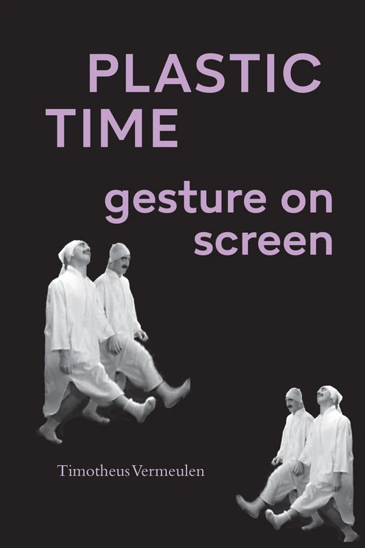Plastic Time: Gesture on Screen (SUNY series, Horizons of Cinema)