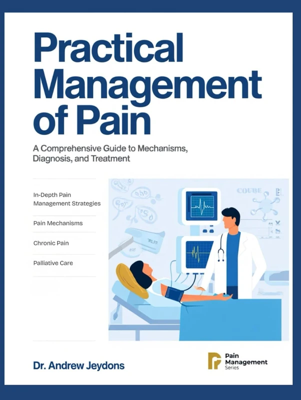PRACTICAL MANAGEMENT OF PAIN: A COMPREHENSIVE GUIDE TO MECHANISMS DIAGNOSIS, AND TREATMENT