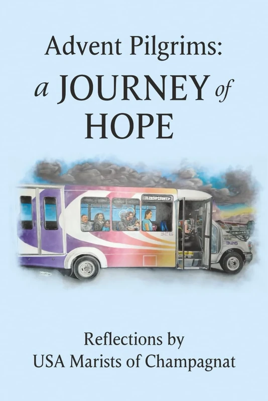 Advent Pilgrims: A Journey of Hope: Reflections by USA Marists of Champagant