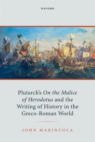Plutarch's On the Malice of Herodotus and the Writing of History in the Greco-Roman World