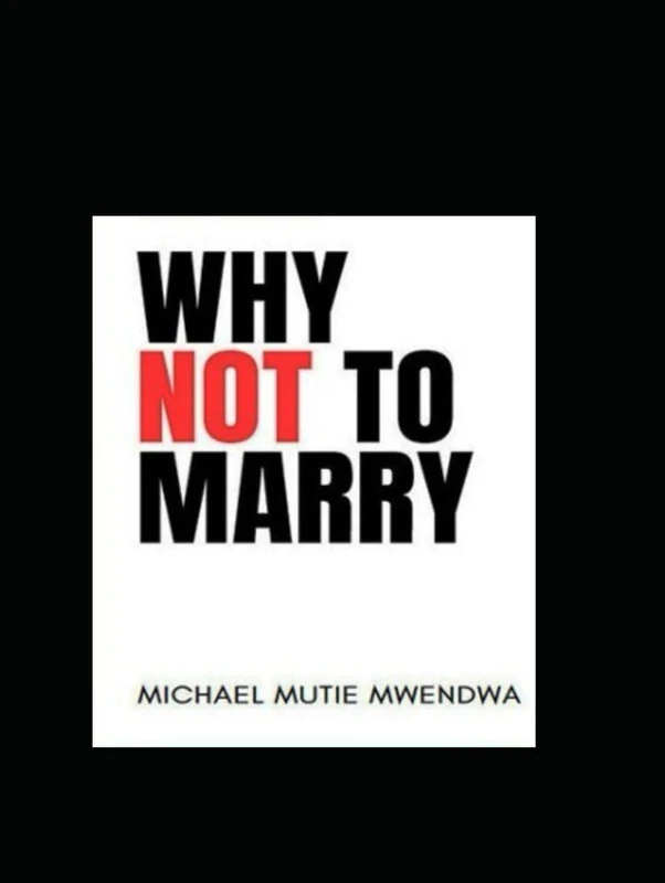 WHY NOT TO MARRY: 50 Reasons Some Men Choose Not to Marry