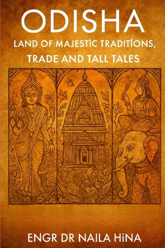 Odisha: Land of Majestic Traditions, Trade and Tall Tales (India: A Tapestry of Time)