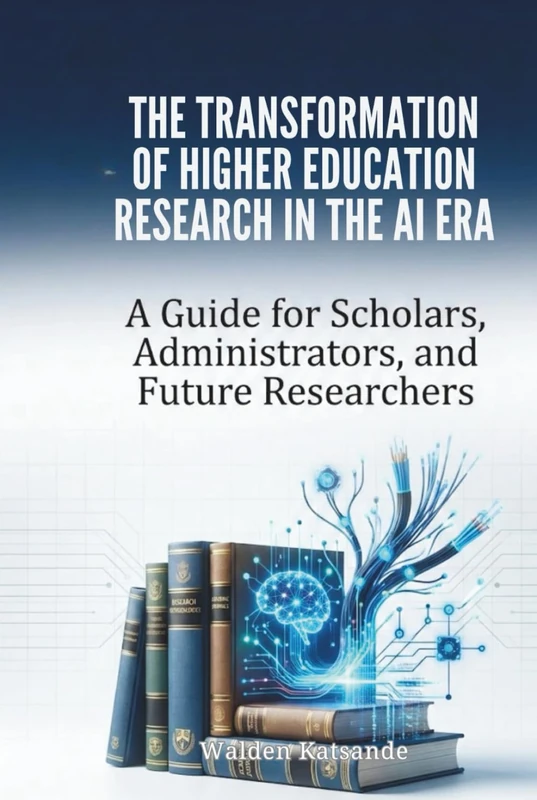 THE TRANSFORMATION OF HIGHER EDUCATION RESEARCH IN THE AI ERA: A Guide for Scholars, Administrators, and Future Researchers