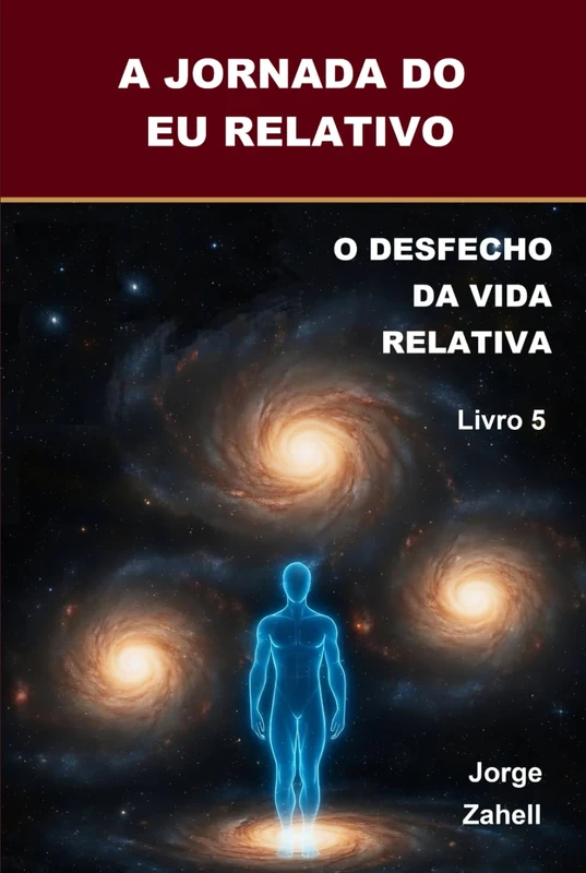 A JORNADA DO EU RELATIVO: O DESFECHO DA VIDA RELATIVA - Livro 5