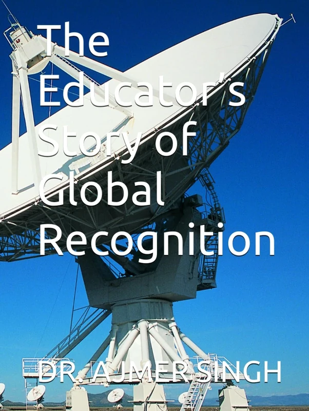 The Educator’s Story of Global Recognition (Autobiography)