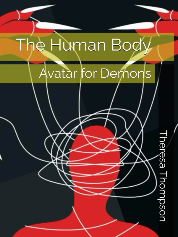 The Human Body: Avatar for Demons