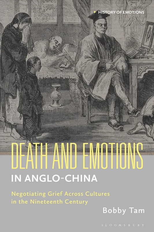 Death and Emotions in Anglo-China: Negotiating Grief Across Cultures in the Nineteenth Century (History of Emotions)