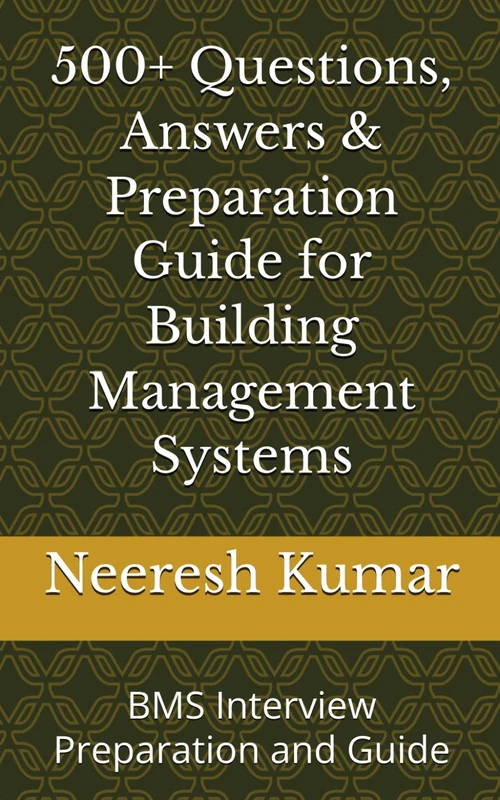 500+ Questions, Answers & Preparation Guide for Building Management Systems: BMS Interview Preparation and Guide