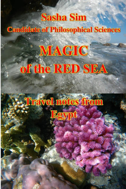 The Magic of the Red Sea. Travel notes from Egypt. (“The Red Sea – a corner of earthly paradise for body and soul.”)